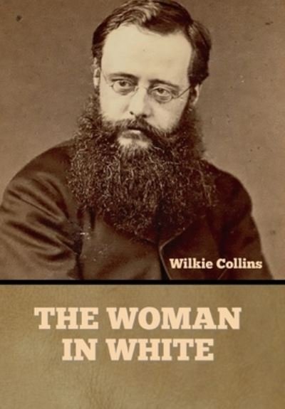 The Woman in White - Wilkie Collins - Books - Bibliotech Press - 9781636375656 - November 11, 2022