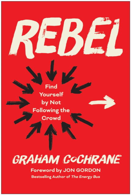 Cover for Graham Cochrane · Rebel: Find Yourself by Not Following the Crowd (Inbunden Bok) (2024)