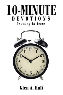 10-Minute Devotions - Glen A Huff - Books - Covenant Books - 9781638144656 - September 13, 2021