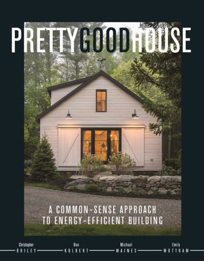 Cover for Christopher Briley · Pretty Good House: A Common-Sense Approach To Energy-Efficient Building (Hardcover Book) (2022)