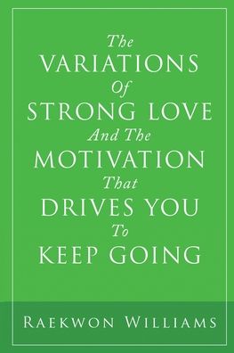 Cover for Raekwon Williams · The Variations of Strong Love and the Motivation That Drives You to Keep Going (Paperback Book) (2020)