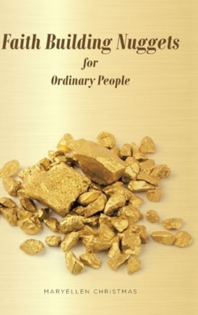 Cover for Maryellen Christmas · Faith Building Nuggets for Ordinary People (Hardcover Book) (2020)