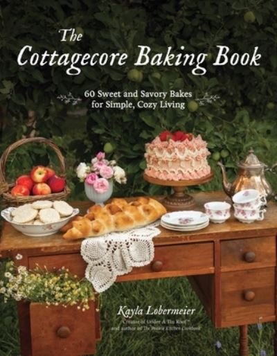 Cover for Kayla Lobermeier · The Cottagecore Baking Book: 60 Sweet and Savory Bakes for Simple, Cozy Living (Hardcover Book) (2024)