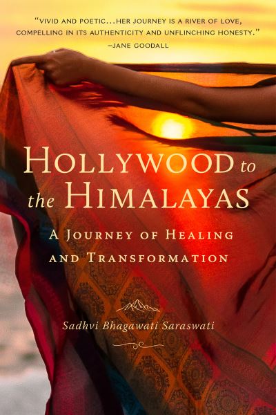 Cover for Sadhvi Bhagawati Saraswati · Hollywood to the Himalayas: A Journey of Healing and Transformation (Paperback Book) (2021)