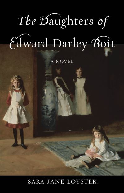 Cover for Sara Loyster · The Daughters of Edward Darley Boit: A Novel (Paperback Book) (2021)