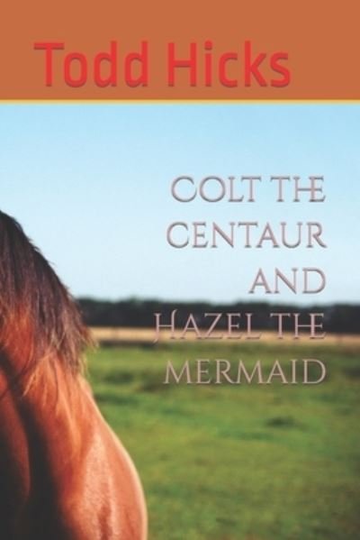 Cover for Todd Hicks · Colt the centaur and Hazel the mermaid (Paperback Book) (2020)