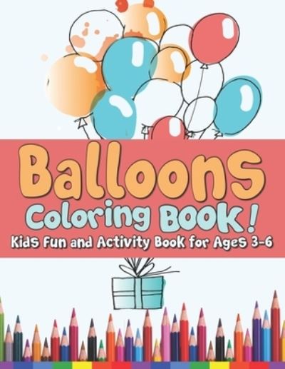 Cover for Arsha Publication · Balloons Coloring Book! Kids Fun and Activity Book for Both Boys &amp; Girls! (Paperback Book) (2020)