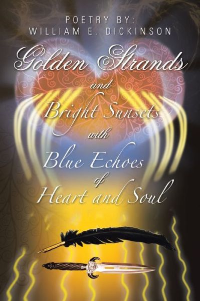 Cover for William E Dickinson · Golden Strands of Bright Sunsets with Blue Echoes of Heart and Soul (Paperback Book) (2021)