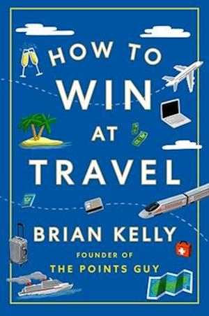 Cover for Brian Kelly · How to Win at Travel (Hardcover Book) (2025)