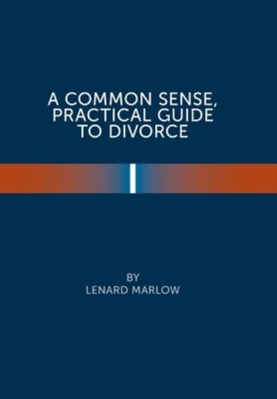 Cover for Lenard Marlow · A Common Sense Practical Guide to Divorce (Hardcover Book) (2022)
