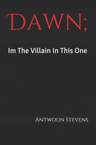 Cover for Antwoun Stevens · Dawn; Im The Villain In This One (Taschenbuch) (2020)