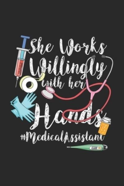 Cover for Funny Notebooks · She Works Willingly With Her Hands #MedicalAssistant (Paperback Book) (2019)