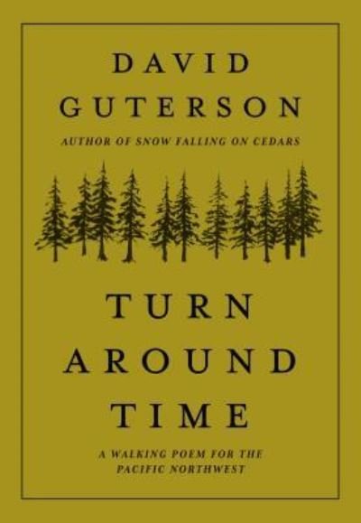 Turn Around Time A Walking Poem for the Pacific Northwest - David Guterson - Bøger - Mountaineers Books, The - 9781680512656 - 1. september 2019