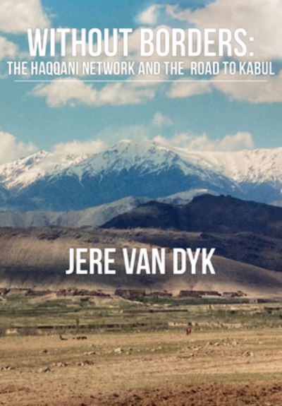 Cover for Jere Van Dyk · Without Borders: The Haqqani Network and the Road to Kabul (Hardcover Book) (2022)