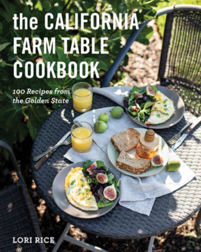 Cover for Rice, Lori, MS · The California Farm Table Cookbook: 100 Recipes from the Golden State (Paperback Book) (2024)