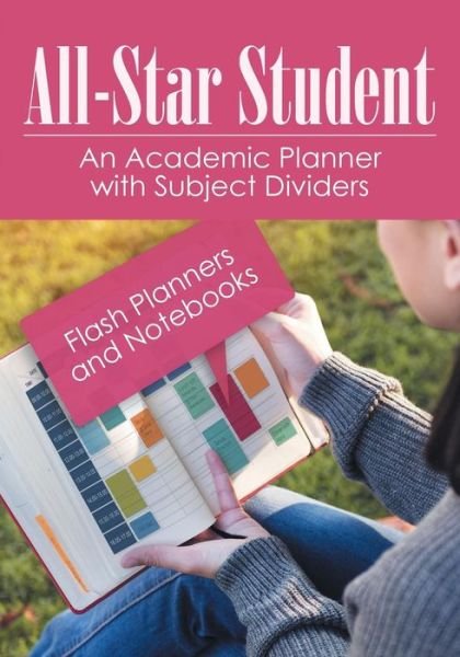 Cover for Flash Planners and Notebooks · All-Star Student - An Academic Planner with Subject Dividers (Paperback Book) (2016)