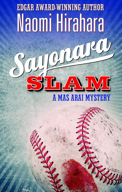 Cover for Naomi Hirahara · Sayonara Slam: A Mas Arai Mystery (Hardcover Book) (2021)