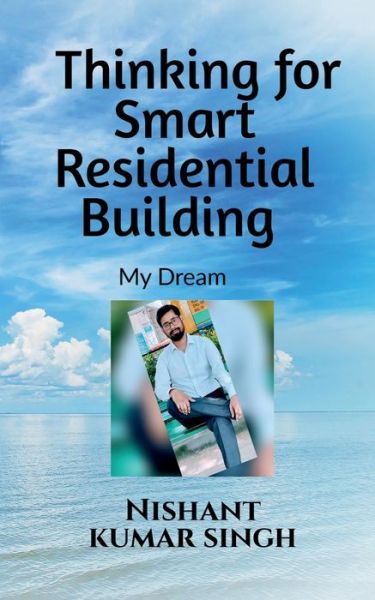 Thinking for Smart Residential Building (My Dream) - Nishant Singh - Books - Notion Press - 9781685380656 - August 20, 2021