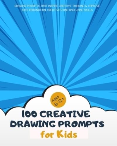 Cover for Square One · 100 Creative Drawing Prompts for Kids 8-12 (Paperback Book) (2019)