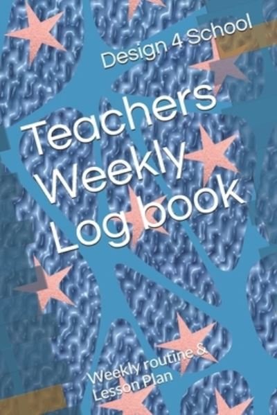 Cover for Design 4 School · Teachers Weekly Log book (Paperback Bog) (2019)