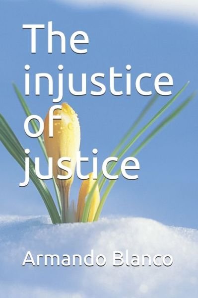 Cover for Armando Blanco Blanco · The injustice of justice (Pocketbok) (2019)