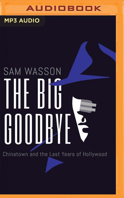 Cover for Sam Wasson · The Big Goodbye Chinatown and the Last Years of Hollywood (CD) (2020)
