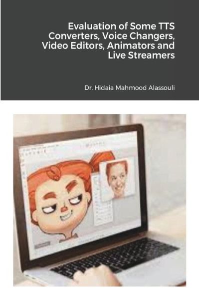 Cover for Dr Hidaia Mahmood Alassouli · Evaluation of Some Text to Speech Converters, Voice Changers, Video Editors, Animators, Avatars and Live Streamers (Paperback Book) (2021)