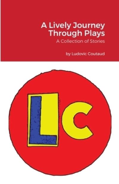 Cover for Ludovic Coutaud · A Lively Journey Through Plays (Paperback Book) (2020)