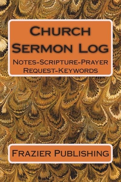 Church Sermon Log - Frazier Publishing - Livres - Createspace Independent Publishing Platf - 9781721105656 - 13 juin 2018