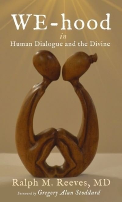 Cover for Reeves, Ralph M, MD · We-Hood: In Human Dialogue and the Divine (Hardcover bog) (2020)