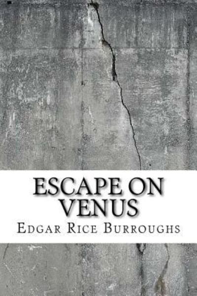 Escape on Venus - Edgar Rice Burroughs - Books - Createspace Independent Publishing Platf - 9781729589656 - October 28, 2018