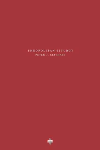 Cover for Peter J Leithart · Theopolitan Liturgy (Paperback Book) (2019)