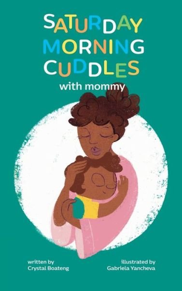 Crystal Boateng · Saturday Morning Cuddles with Mommy (Hardcover Book) (2021)