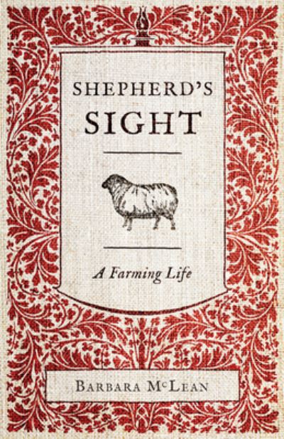 Shepherd's Sight: My Farming Life - Barbara McLean - Książki - ECW Press,Canada - 9781770417656 - 18 kwietnia 2024