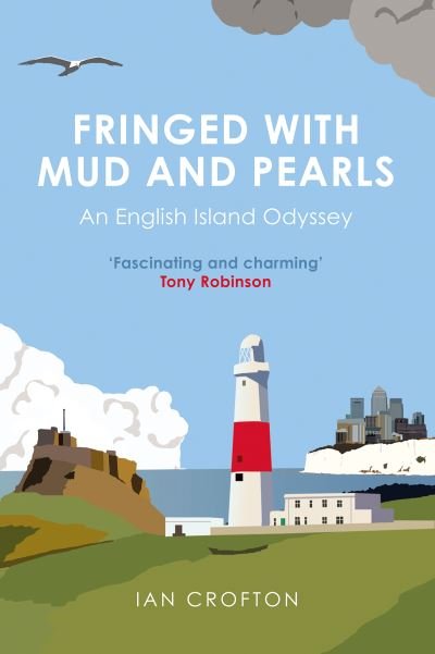 Cover for Ian Crofton · Fringed With Mud &amp; Pearls: An English Island Odyssey (Hardcover Book) (2021)