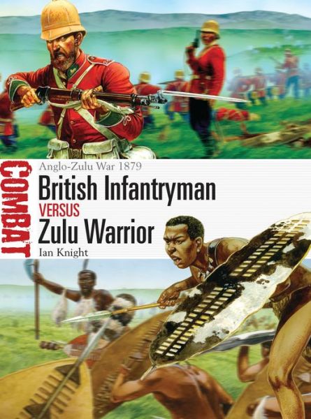 Cover for Ian Knight · British Infantryman vs Zulu Warrior: Anglo-Zulu War 1879 - Combat (Paperback Book) (2013)