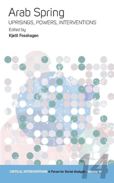 Cover for Kjetil Fosshagen · Arab Spring: Uprisings, Powers, Interventions - Critical Interventions: A Forum for Social Analysis (Pocketbok) [UK Ed. edition] (2014)