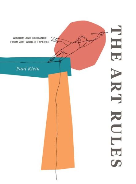 The Art Rules: Wisdom and Guidance from Art World Experts - Paul Klein - Books - Intellect - 9781783204656 - February 15, 2015