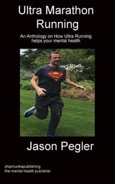 Cover for Jason Pegler · Ultra Marathon Running: An Anthology on How Ultra Running helps your mental health (Paperback Book) (2019)