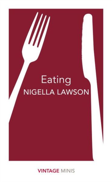 Eating: Vintage Minis - Vintage Minis - Nigella Lawson - Bøker - Vintage Publishing - 9781784872656 - 8. juni 2017