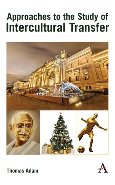 Approaches to the Study of Intercultural Transfer - Anthem Intercultural Transfer Studies - Thomas Adam - Books - Anthem Press - 9781785271656 - October 31, 2019