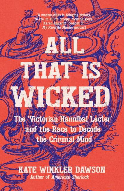 Cover for Kate Winkler Dawson · All That is Wicked: The 'Victorian Hannibal Lecter' and the Race to Decode the Criminal Mind (Paperback Book) (2024)