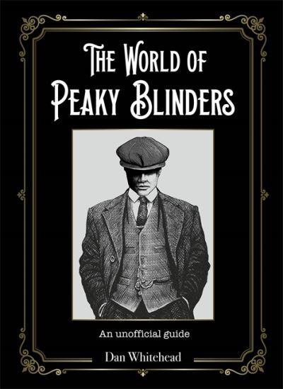 Cover for Dan Whitehead · The World of Peaky Blinders: An unofficial guide to the hit BBC TV series (Hardcover Book) (2020)