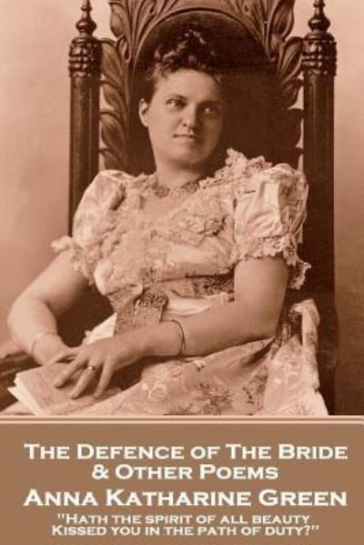 Cover for Anna Katherine Green · Anna Katherine Green - The Defence of the Bride &amp; Other Poems (Paperback Bog) (2018)
