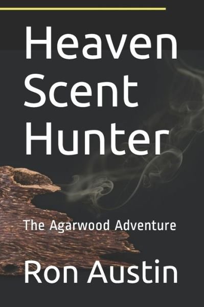 Cover for Ron Austin · Heaven Scent Hunter: The Agarwood Adventure (Taschenbuch) (2018)