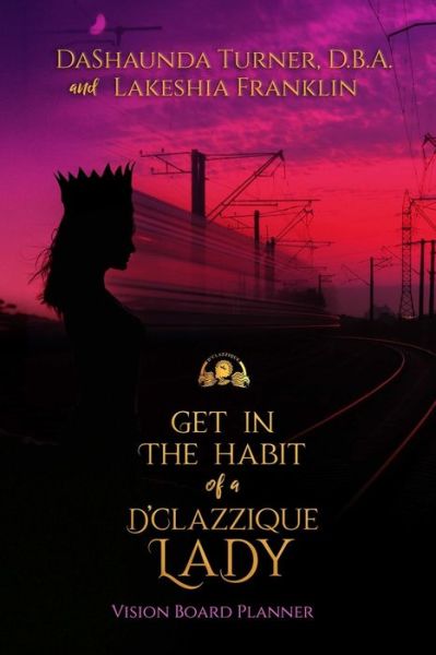 Cover for DaShaunda D.B.A. Turner · Get in The Habit of a D'Clazzique Lady: Vision Board Planner (Paperback Book) (2020)