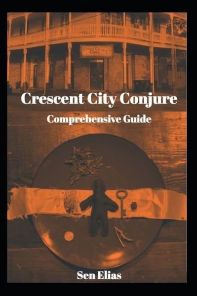 Cover for Sen Elias · Crescent City Conjure's Comprehensive Guide (Paperback Book) (2019)