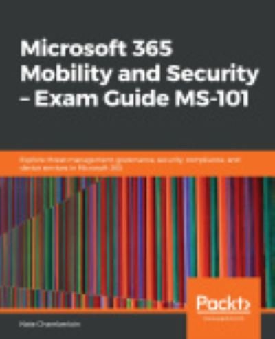 Cover for Nate Chamberlain · Microsoft 365 Mobility and Security - Exam Guide MS-101: Explore threat management, governance, security, compliance, and device services in Microsoft 365 (Paperback Book) (2019)