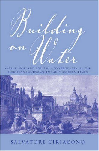 Cover for Salvatore Ciriacono · Building on Water: Venice, Holland and the Construction of the European Landscape in Early Modern Times (Hardcover Book) (2006)