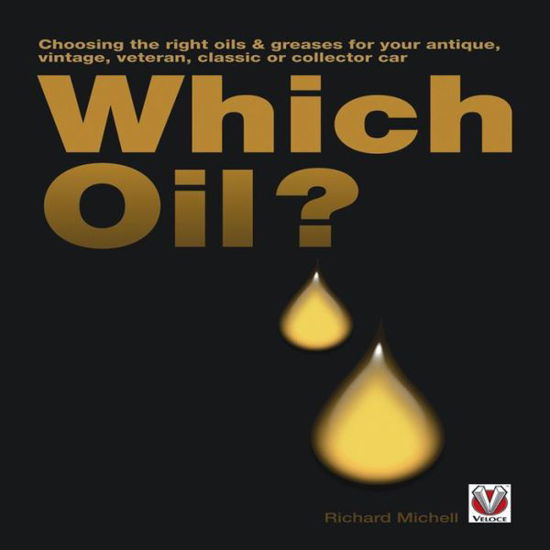 Which Oil? Choosing the Right Oils & Greases for Your Antique, Veteran, Vintage, Classic or Collector Car - Richard Michell - Böcker - Veloce Publishing Ltd - 9781845843656 - 15 september 2011